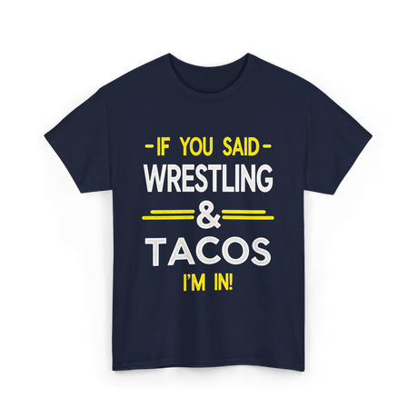 If You Said Wrestling Tacos T-Shirt - Navy