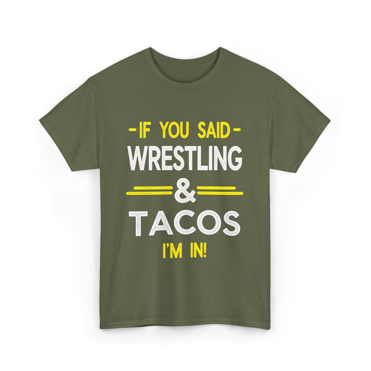 If You Said Wrestling Tacos T-Shirt - Military Green