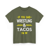 If You Said Wrestling Tacos T-Shirt - Military Green