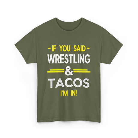 If You Said Wrestling Tacos T-Shirt - Military Green