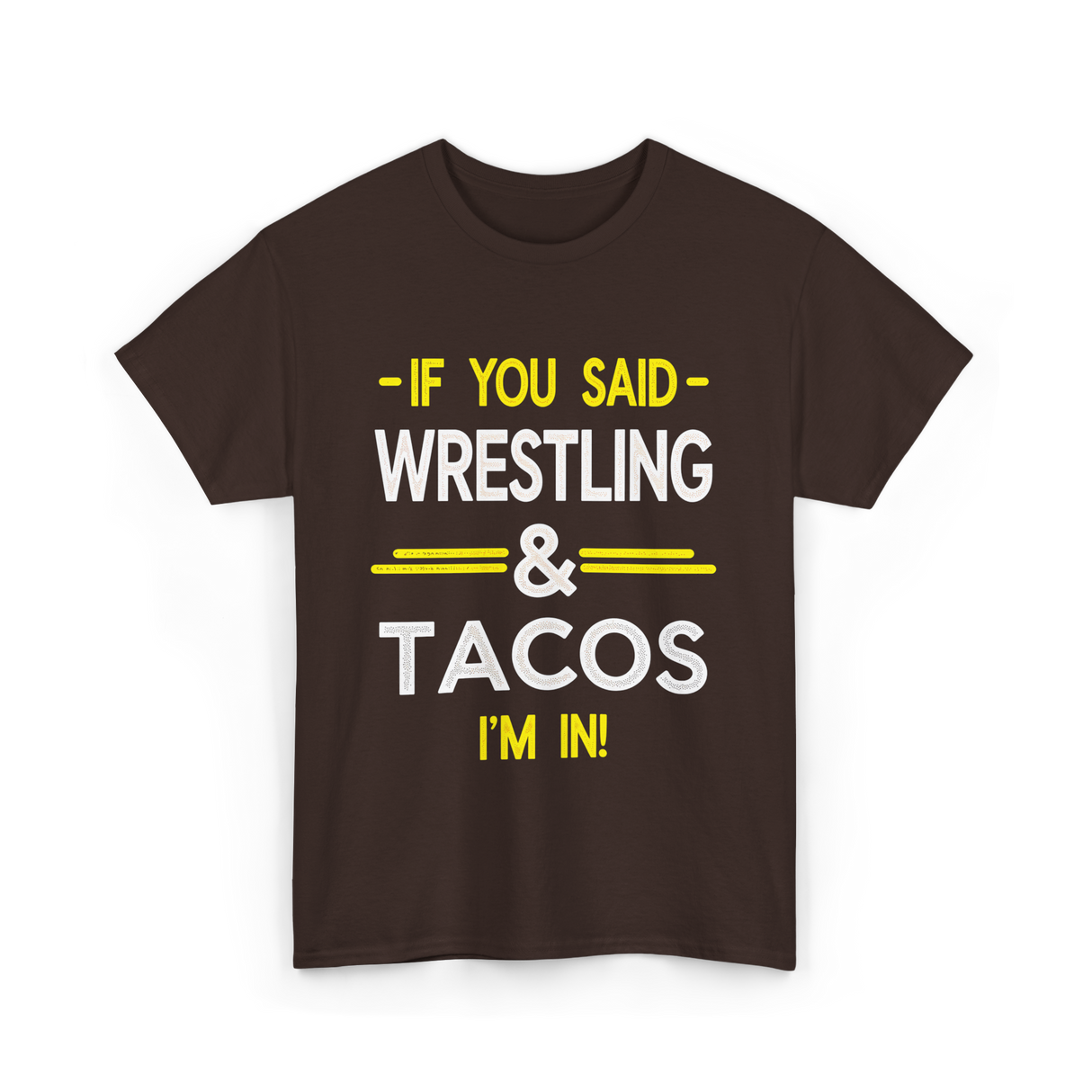 If You Said Wrestling Tacos T-Shirt - Dark Chocolate