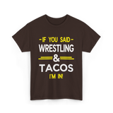 If You Said Wrestling Tacos T-Shirt - Dark Chocolate