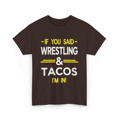 If You Said Wrestling Tacos T-Shirt - Dark Chocolate