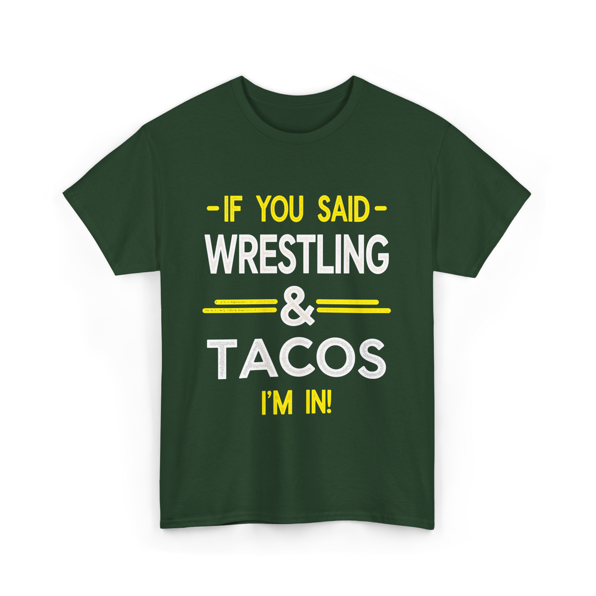 If You Said Wrestling Tacos T-Shirt - Forest Green