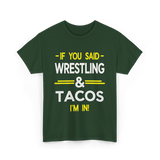 If You Said Wrestling Tacos T-Shirt - Forest Green