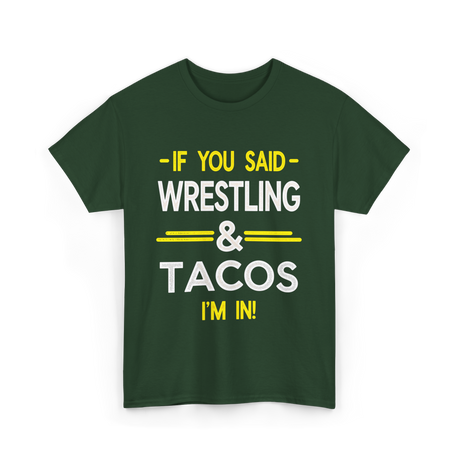 If You Said Wrestling Tacos T-Shirt - Forest Green