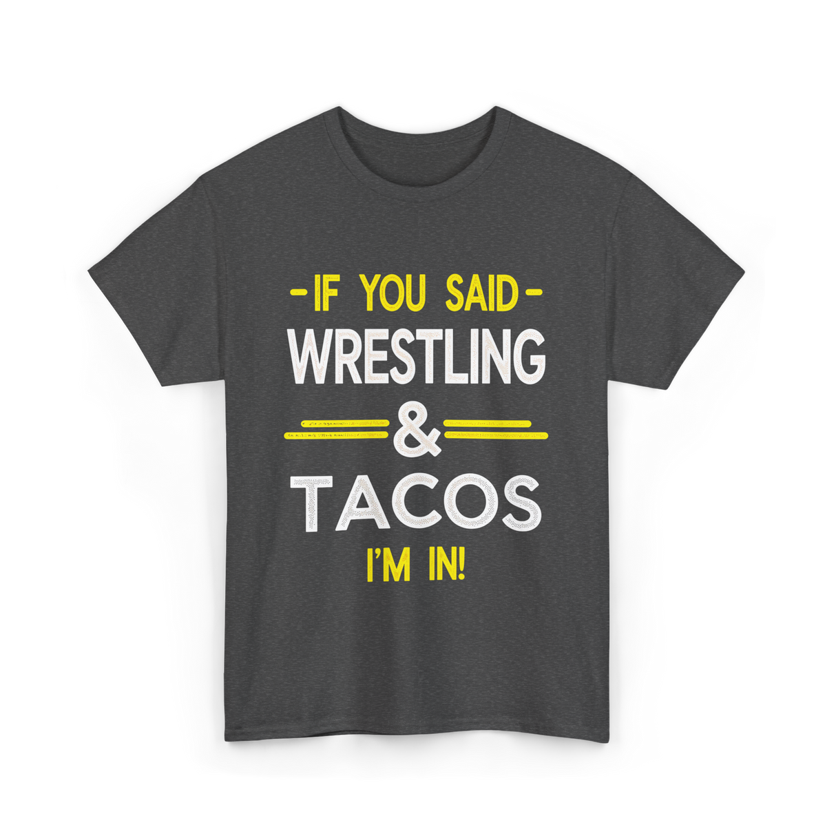 If You Said Wrestling Tacos T-Shirt - Dark Heather