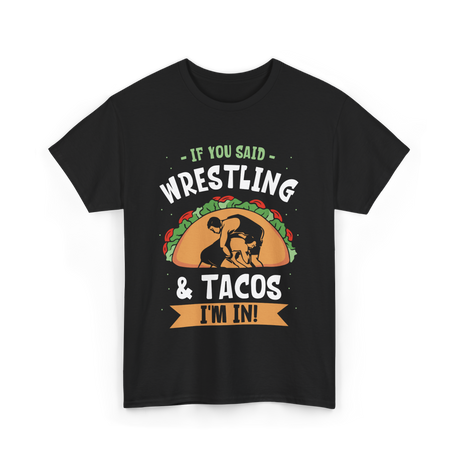 If You Said Wrestling Tacos Wrestler T-Shirt - Black