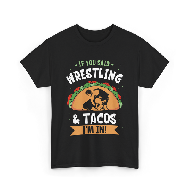 If You Said Wrestling Tacos Wrestler T-Shirt - Black