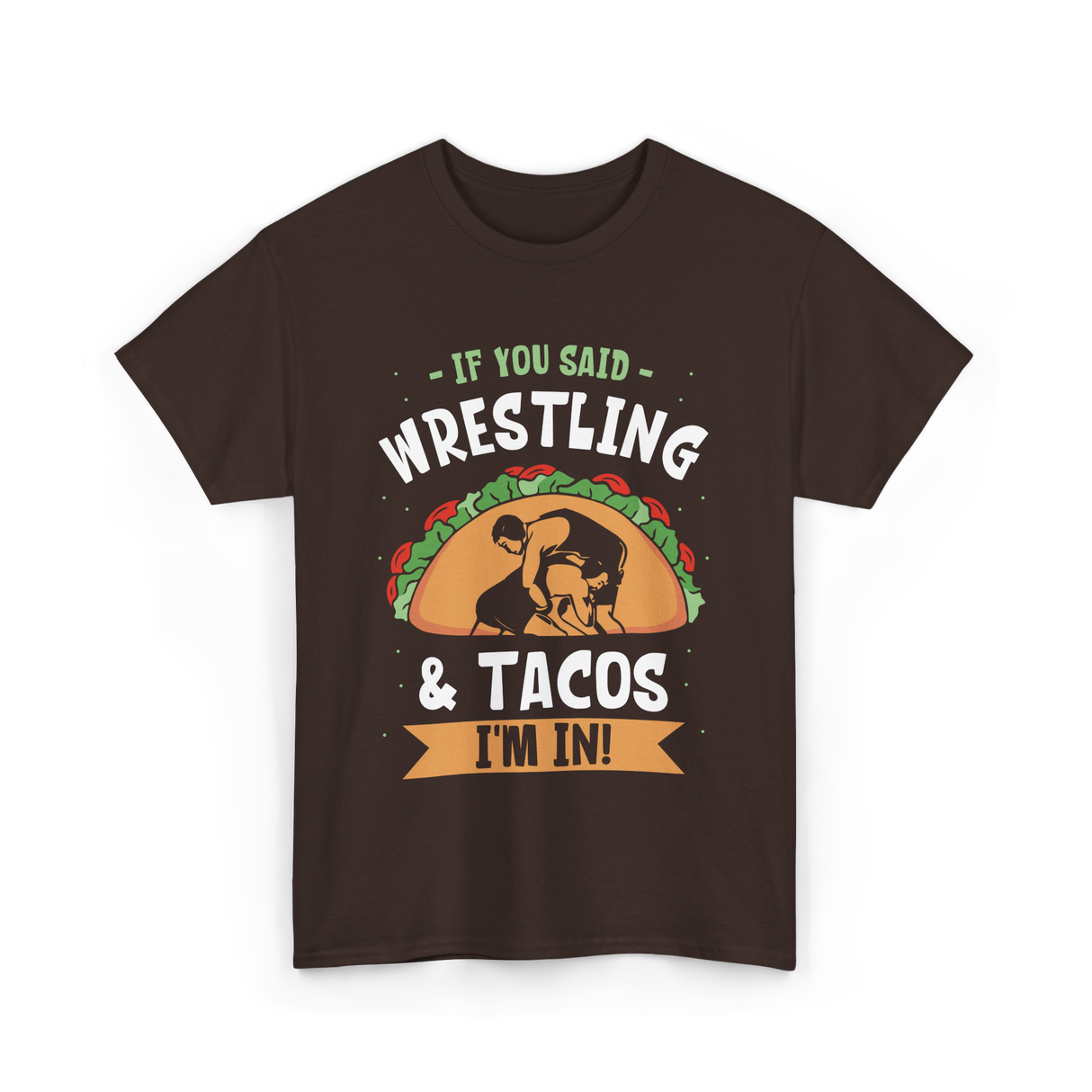 If You Said Wrestling Tacos Wrestler T-Shirt - Dark Chocolate