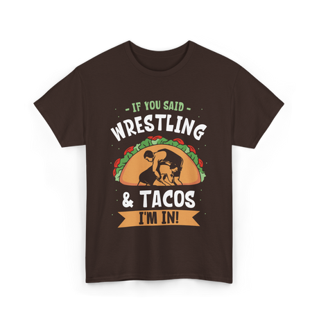 If You Said Wrestling Tacos Wrestler T-Shirt - Dark Chocolate