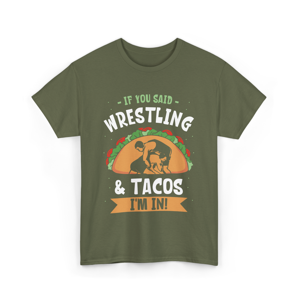 If You Said Wrestling Tacos Wrestler T-Shirt - Military Green