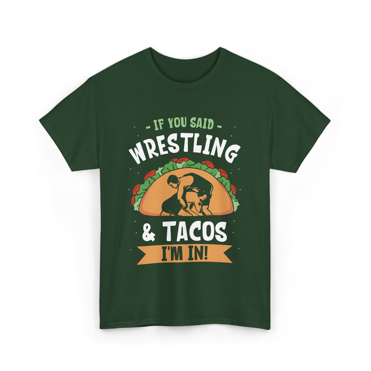 If You Said Wrestling Tacos Wrestler T-Shirt - Forest Green