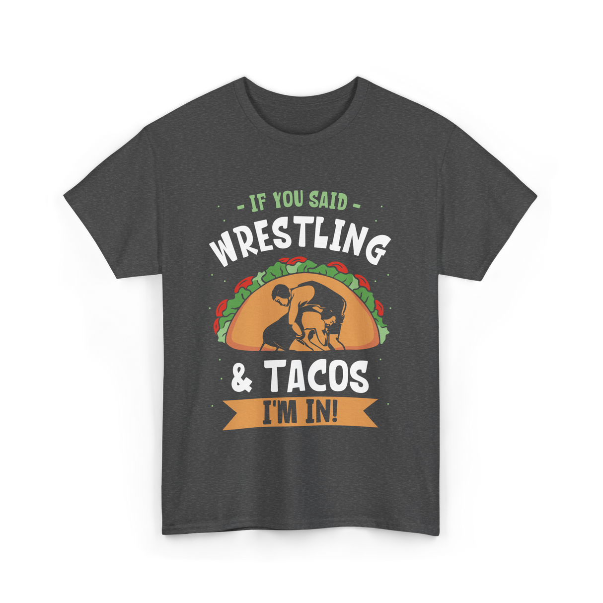 If You Said Wrestling Tacos Wrestler T-Shirt - Dark Heather