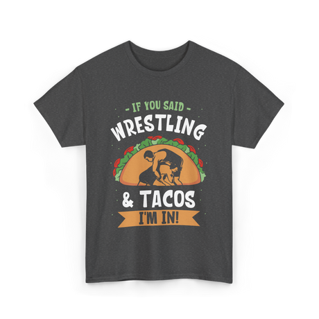 If You Said Wrestling Tacos Wrestler T-Shirt - Dark Heather