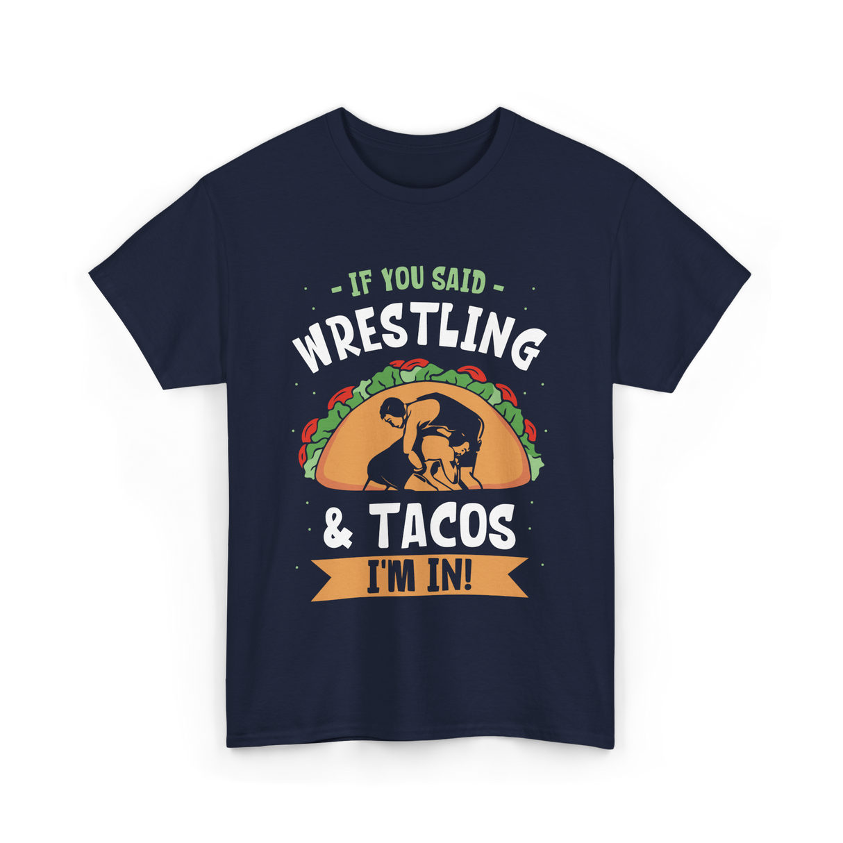 If You Said Wrestling Tacos Wrestler T-Shirt - Navy