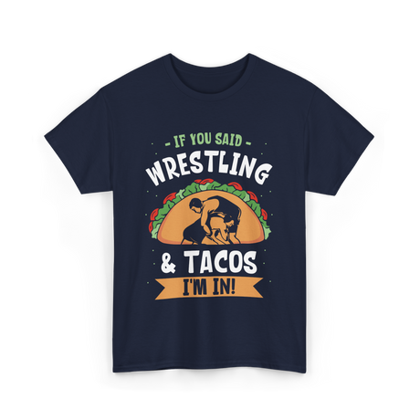 If You Said Wrestling Tacos Wrestler T-Shirt - Navy