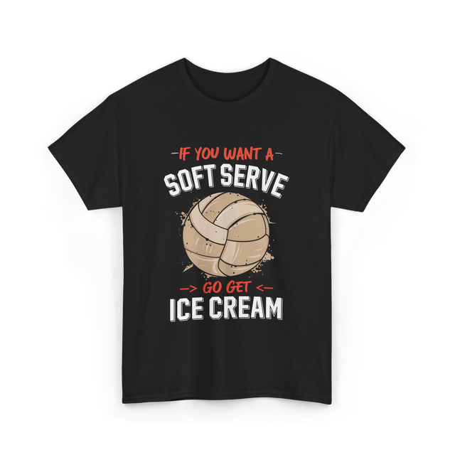 If You Want A Soft Serve Volleyball T-Shirt - Black