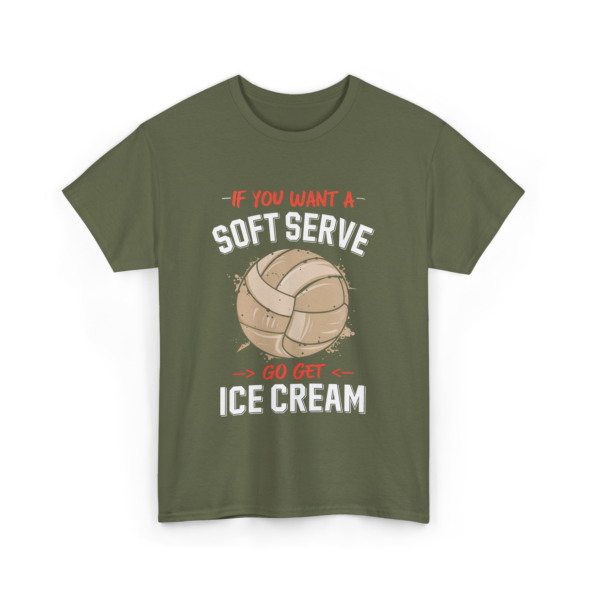 If You Want A Soft Serve Volleyball T-Shirt - Military Green