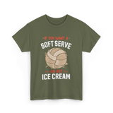 If You Want A Soft Serve Volleyball T-Shirt - Military Green