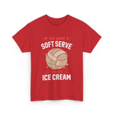 If You Want A Soft Serve Volleyball T-Shirt - Red