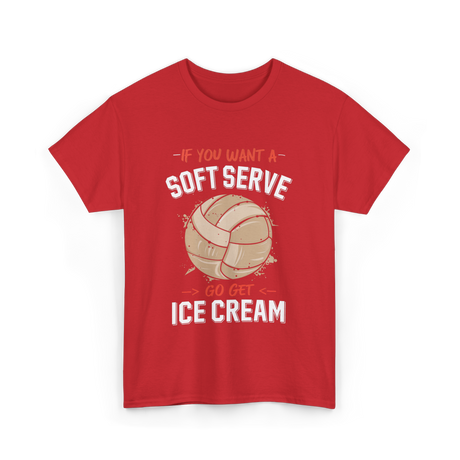 If You Want A Soft Serve Volleyball T-Shirt - Red