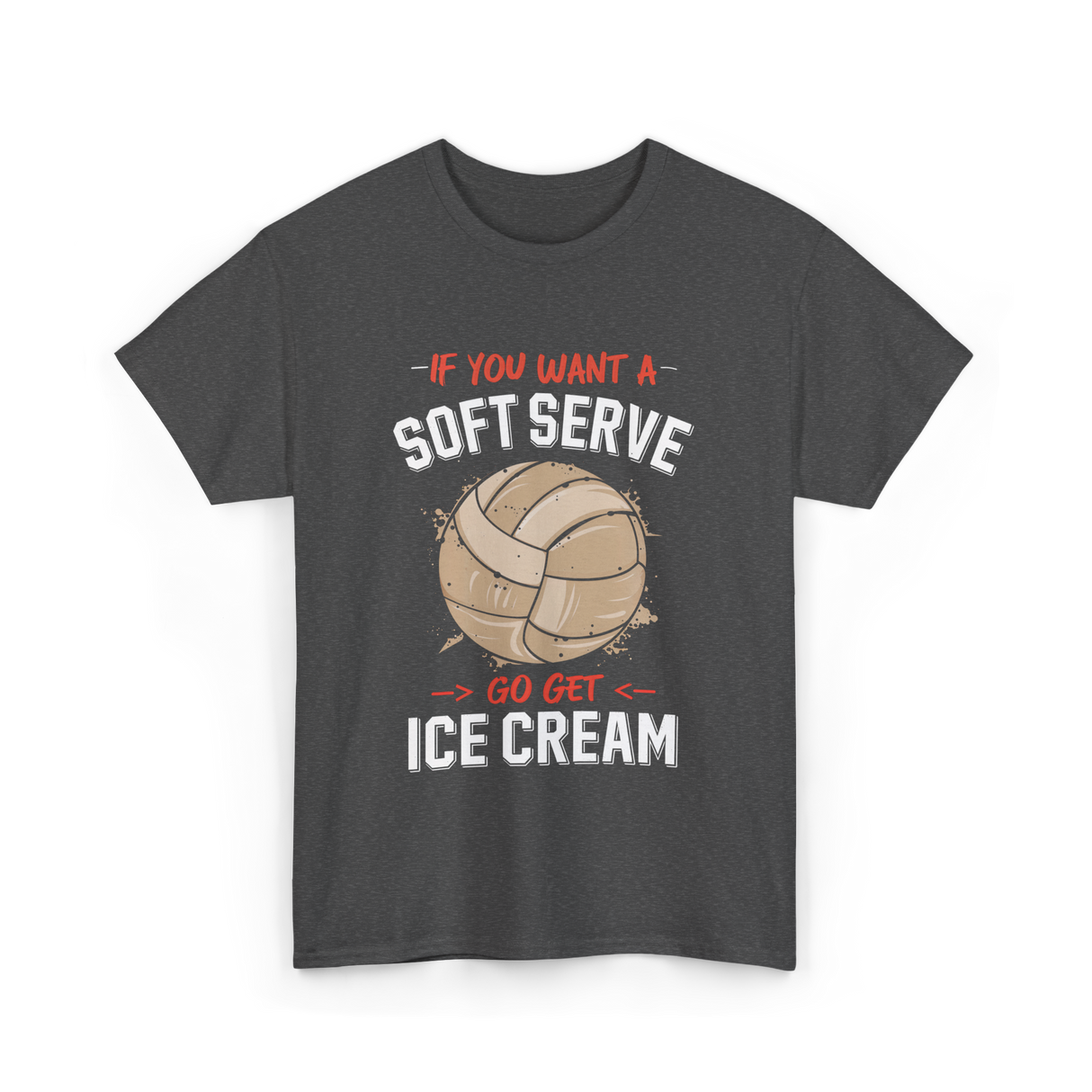 If You Want A Soft Serve Volleyball T-Shirt - Dark Heather