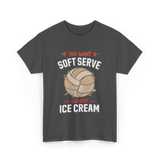 If You Want A Soft Serve Volleyball T-Shirt - Dark Heather