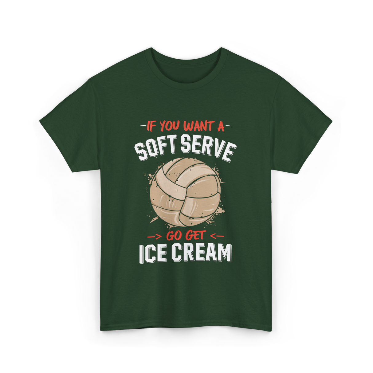 If You Want A Soft Serve Volleyball T-Shirt - Forest Green