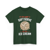 If You Want A Soft Serve Volleyball T-Shirt - Forest Green