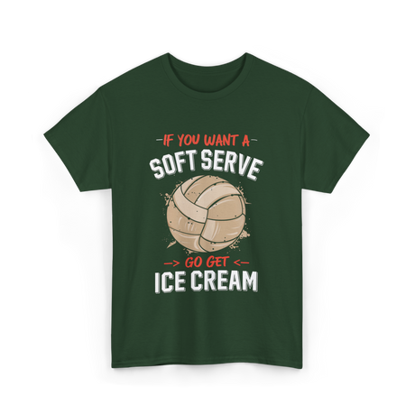 If You Want A Soft Serve Volleyball T-Shirt - Forest Green