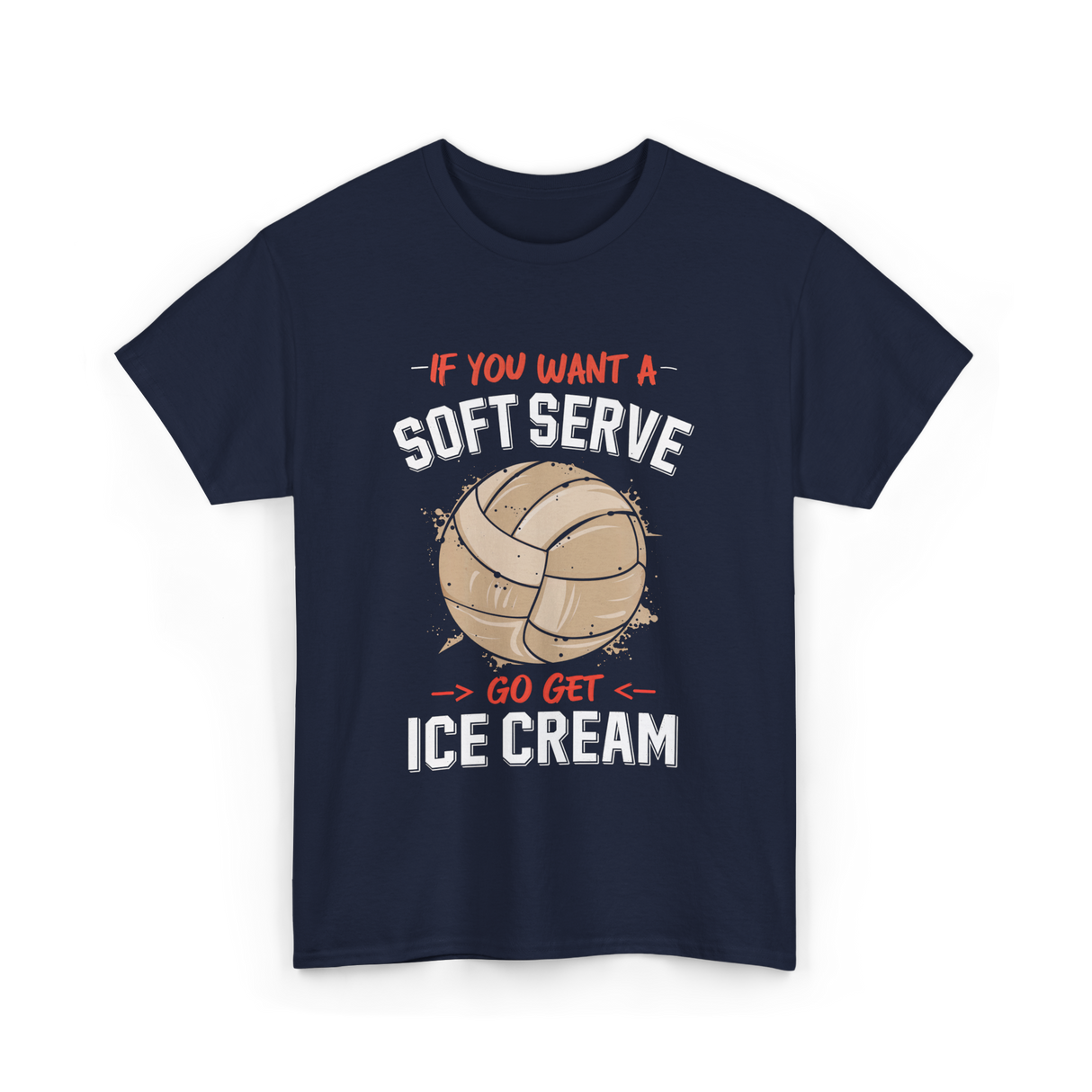 If You Want A Soft Serve Volleyball T-Shirt - Navy