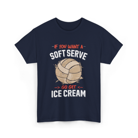 If You Want A Soft Serve Volleyball T-Shirt - Navy