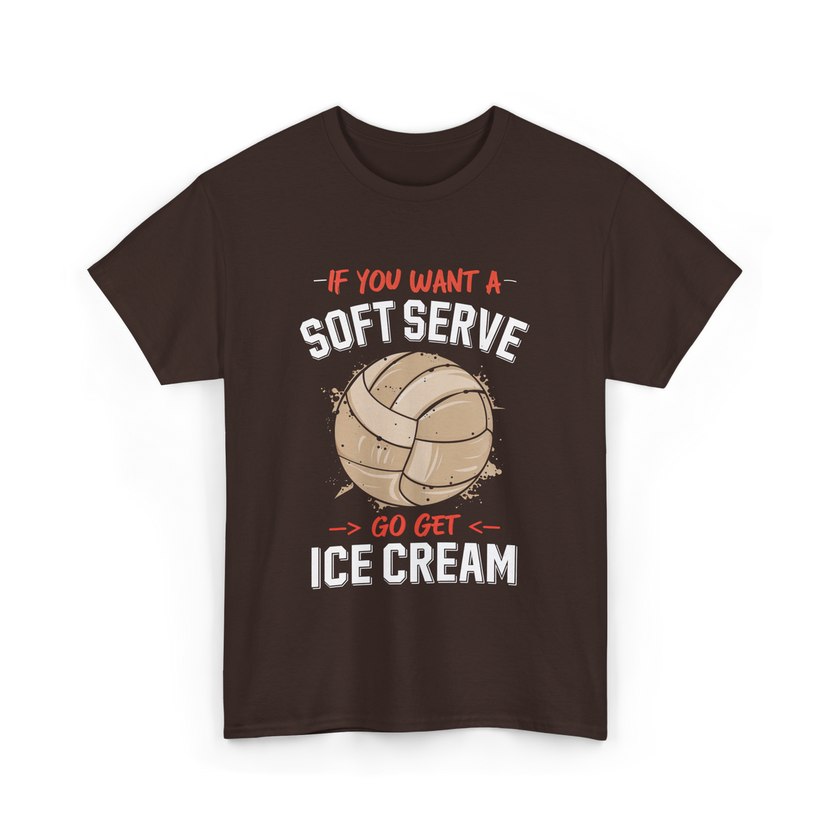 If You Want A Soft Serve Volleyball T-Shirt - Dark Chocolate