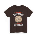 If You Want A Soft Serve Volleyball T-Shirt - Dark Chocolate