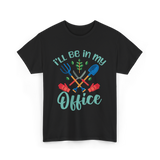 I'll Be In My Office Gardening Gardener T-Shirt - Black
