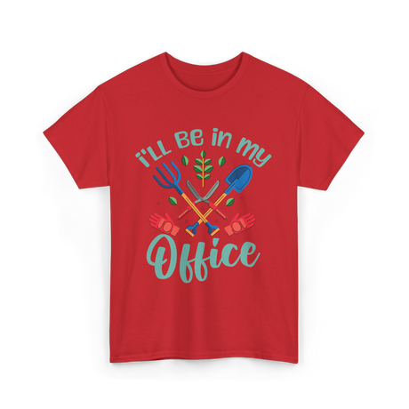 I'll Be In My Office Gardening Gardener T-Shirt - Red