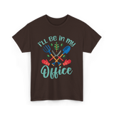 I'll Be In My Office Gardening Gardener T-Shirt - Dark Chocolate