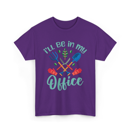 I'll Be In My Office Gardening Gardener T-Shirt - Purple