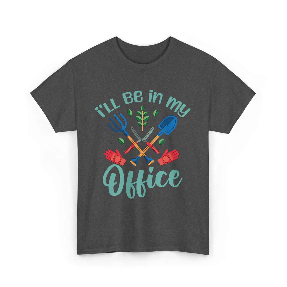 I'll Be In My Office Gardening Gardener T-Shirt - Dark Heather