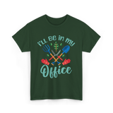 I'll Be In My Office Gardening Gardener T-Shirt - Forest Green