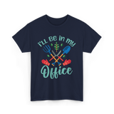 I'll Be In My Office Gardening Gardener T-Shirt - Navy