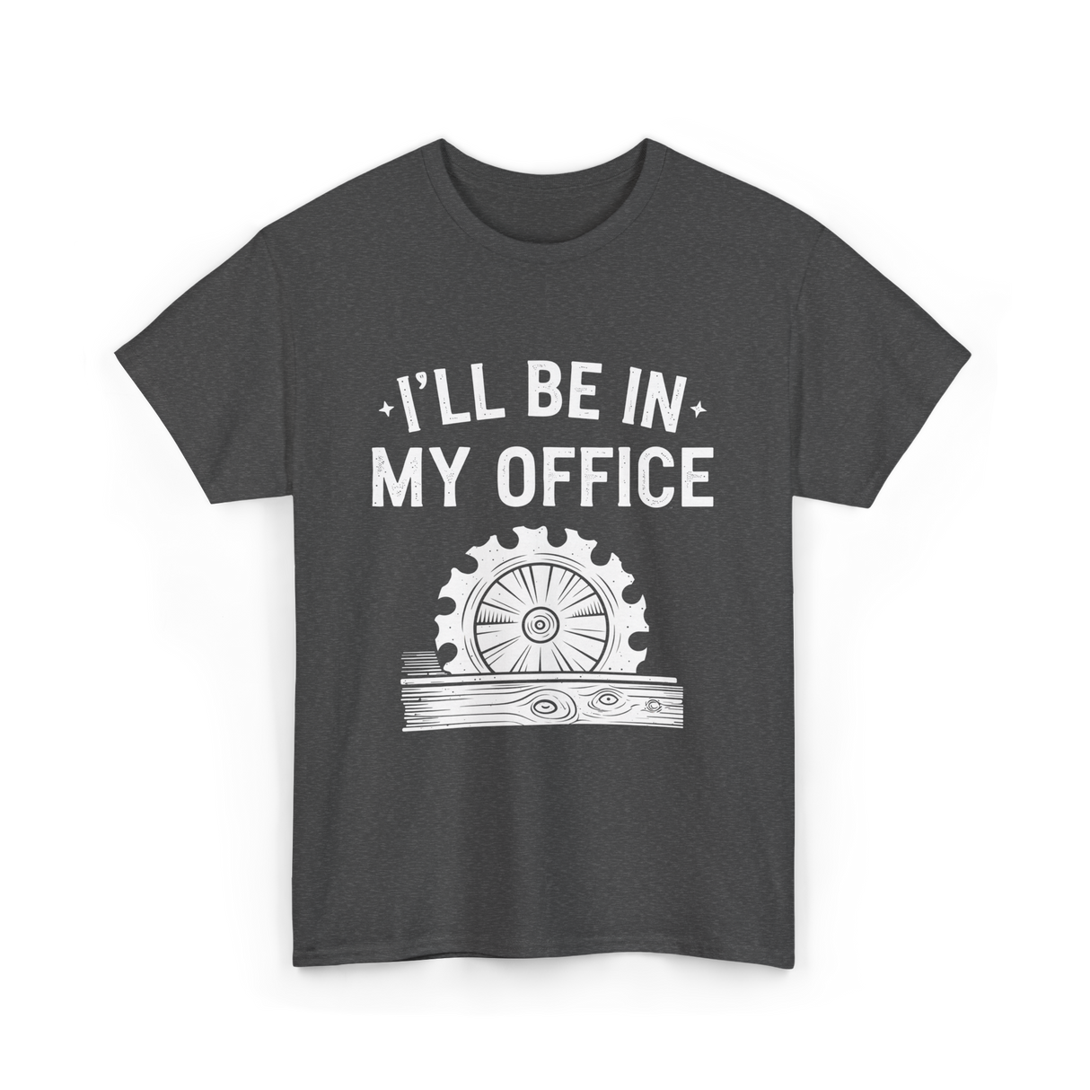 I'll Be In My Office Woodworking T-Shirt - Dark Heather