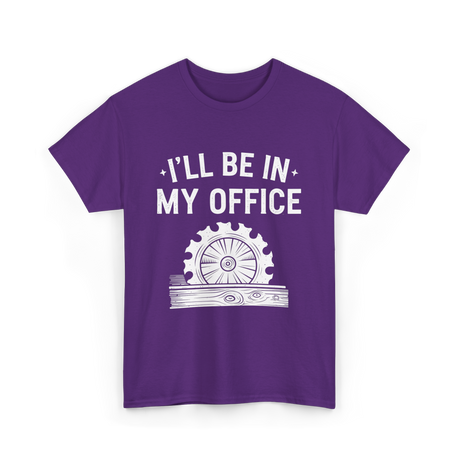 I'll Be In My Office Woodworking T-Shirt - Purple