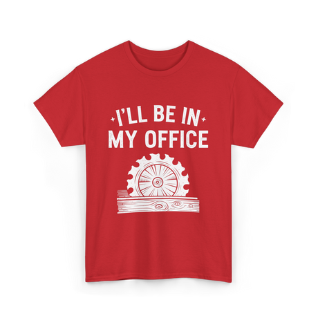 I'll Be In My Office Woodworking T-Shirt - Red