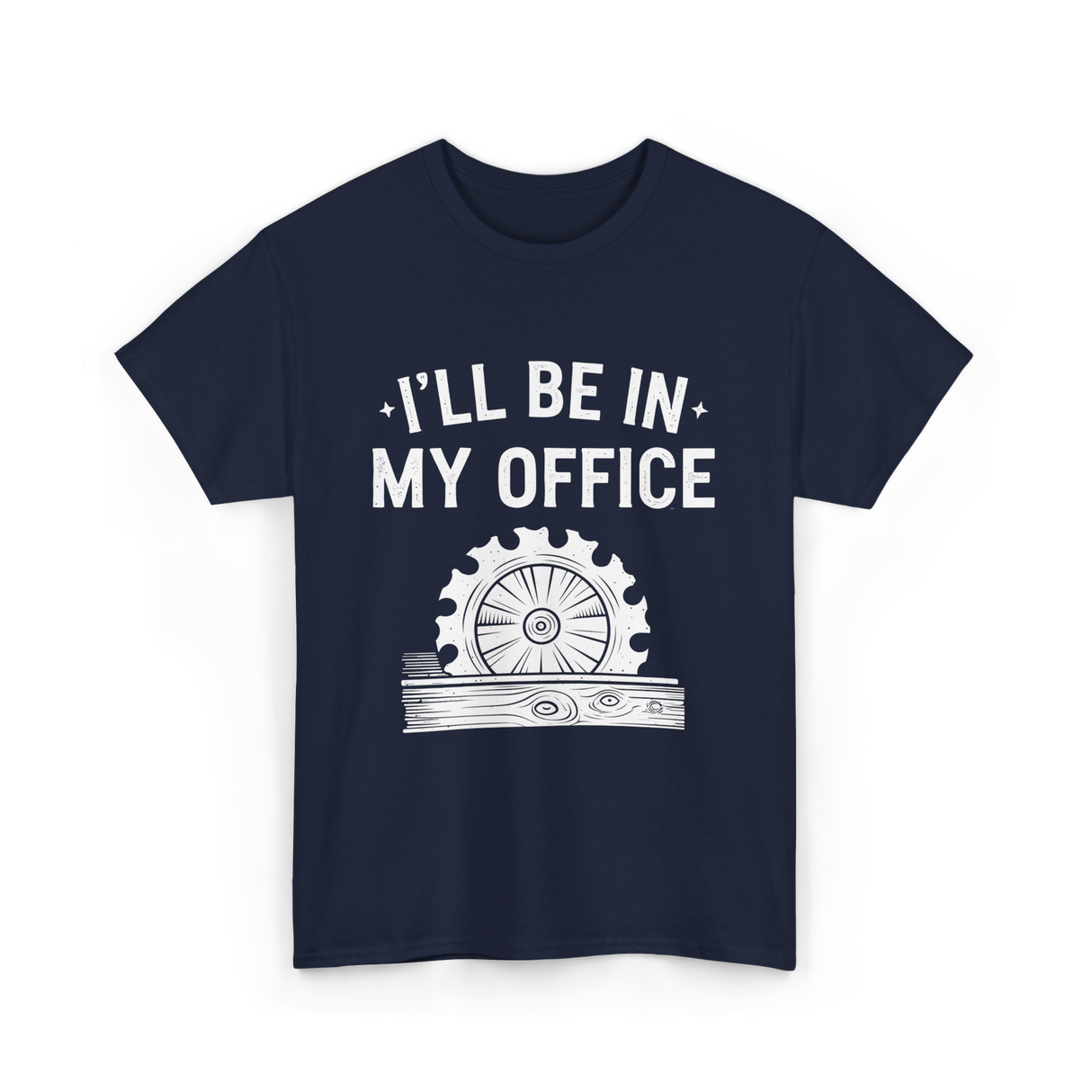 I'll Be In My Office Woodworking T-Shirt - Navy