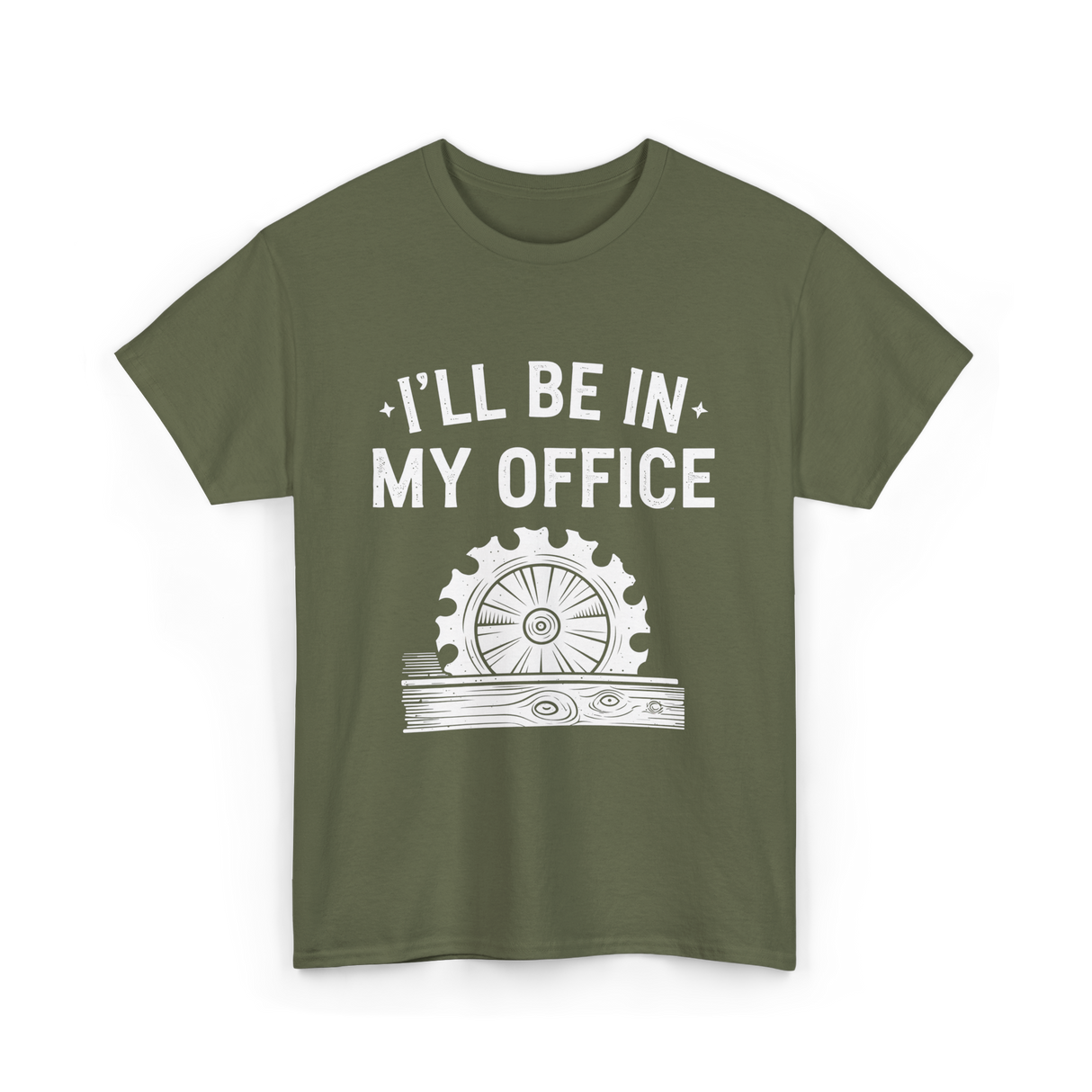 I'll Be In My Office Woodworking T-Shirt - Military Green