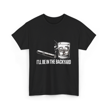 I'll Be In The Backyard Cigar T-Shirt - Black