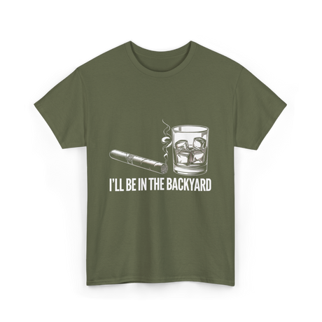 I'll Be In The Backyard Cigar T-Shirt - Military Green