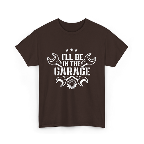 I'll Be In The Garage Mechanic T-Shirt - Dark Chocolate